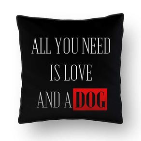 ALMOFADA - ALL YOU NEED IS LOVE AND A DOG! BLACK - 42 X 42 CM