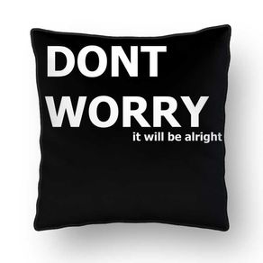 ALMOFADA - DONT WORRY, IT WILL BE ALRIGHT - PRETO - 42 X 42 CM