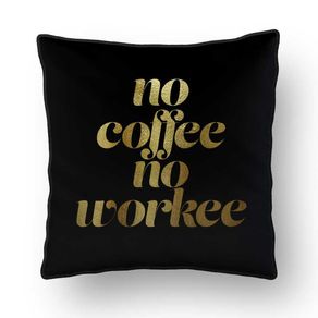 ALMOFADA - NO COFFEE NO WORKEE BLACK GOLD - 42 X 42 CM