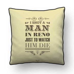ALMOFADA - I SHOOT A MAN ON RENO (QUADRADO) - 42 X 42 CM
