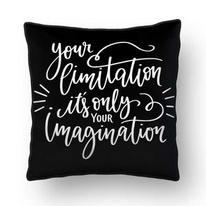 ALMOFADA - YOUR LIMITATION ITS ONLY IMAGINATION BLACK SQUARE - 42 X 42 CM
