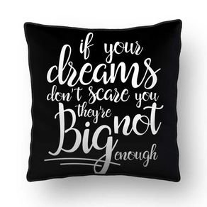 ALMOFADA - IF YOUR DREAMS DONT SCARE YOU SQUARE BLACK - 42 X 42 CM