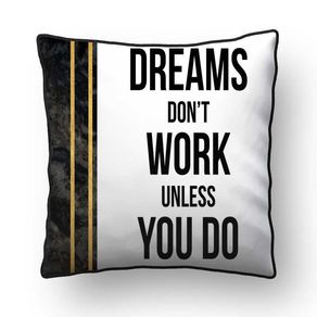 ALMOFADA - DREAMS DONT WORK UNLESS YOU DO DS - 42 X 42 CM