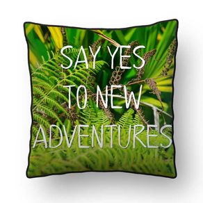 ALMOFADA - SAY YES TO NEW ADVENTURES - 42 X 42 CM