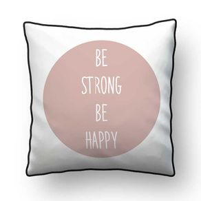 ALMOFADA - BE STRONG BE HAPPY - 42 X 42 CM