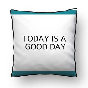 ALMOFADA - TODAY IS A GOOD DAY JF - 42 X 42 CM