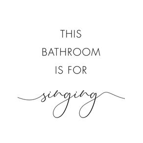 THIS BATHROOM IS FOR SINGING