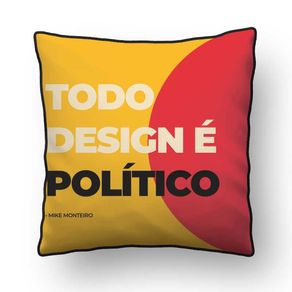 ALMOFADA - TODO DESIGN É POLÍTICO 01 - 42 X 42 CM