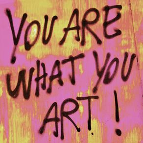 YOU ARE WHAT YOU ART