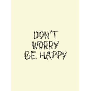 DON'T WORRY BE HAPPY - BEGE