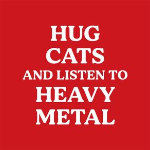 HUG CATS AND LISTEN TO HEAVY METAL 02