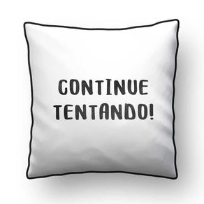ALMOFADA - CONTINUE TENTANDO! - 42 X 42 CM