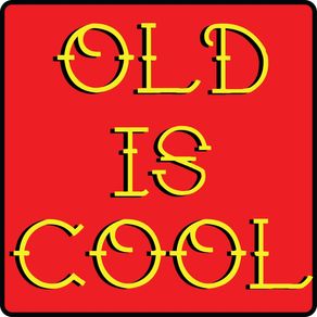 OLD IS COOL NOW