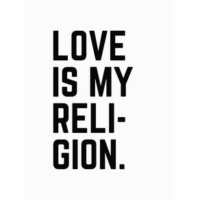 LOVE IS MY RELIGION