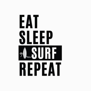 EAT SLEEP SURF REPEAT - GOOD VIBE
