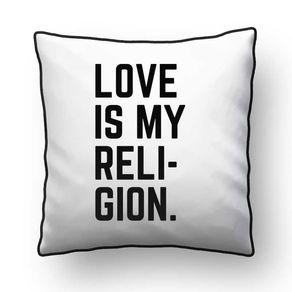 ALMOFADA - LOVE IS MY RELIGION - AMOR - 42 X 42 CM