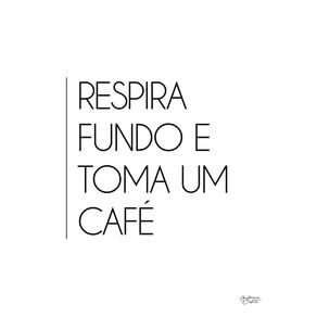 RESPIRA FUNDO E TOMA UM CAFÉ