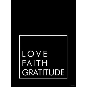 LOVE, FAITH AND GRATITUDE