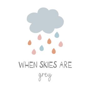 WHEN SKIES ARE GREY