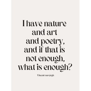 I HAVE NATURE AND ART AND POETRY