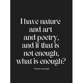 I HAVE NATURE AND ART AND POETRY - QUOTE