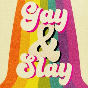 GAY AND SLAY