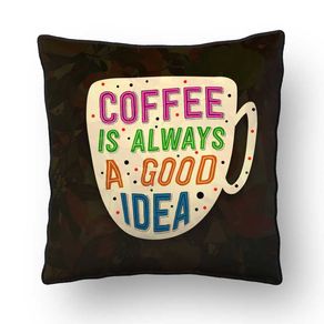 ALMOFADA - COFFEE IS ALWAYS A GOOD IDEA 002 - 42 X 42 CM