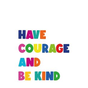HAVE COURAGE AND BE KIND - COLORLAND