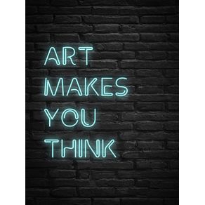 ART MAKES YOU THINK