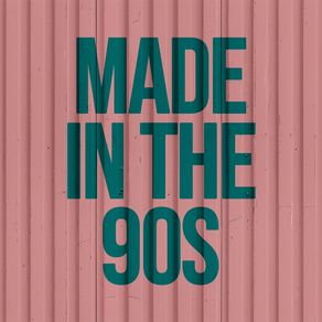 MADE IN THE 90S