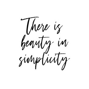 THERE IS BEAUTY IN SIMPLICITY