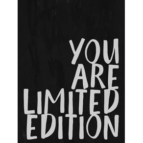YOU ARE LIMITED EDITION