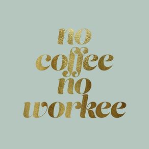 NO COFFEE NO WORKEE MINT