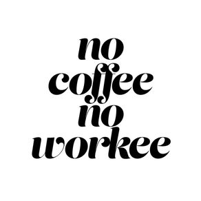 NO COFFEE NO WORKEE WHITE