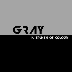 GRAY - A SPLASH OF COLOUR