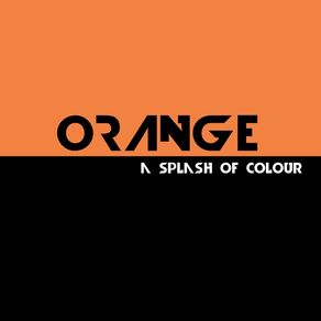 ORANGE- A SPLASH OF COLOUR