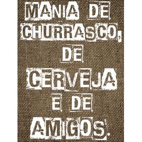 MANIA DE CHURRASCO, DE CERVEJA E DE AMIGOS. II