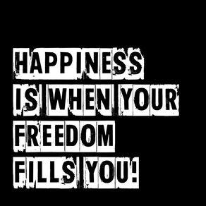 HAPPINESS IS WHEN YOUR FREEDOM FILLS YOU II