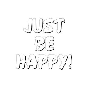 JUST BE HAPPY! WHITE