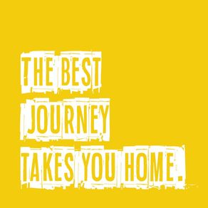 THE BEST JOURNEY TAKES YOU HOME. II