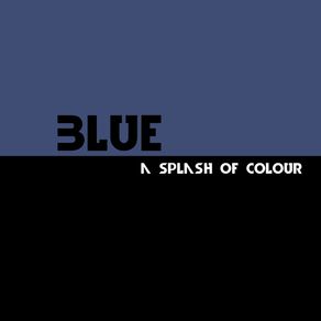 BLUE - A SPLASH OF COLOUR