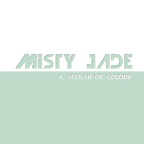 MISTY JADE - A SPLASH OF COLOUR