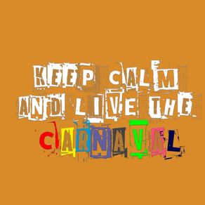 KEEP CALM AND LIVE THE CARNAVAL
