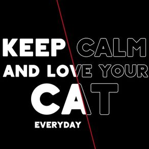 KEEP CALM AND LOVE YOUR CAT EVERYDAY! BLACK