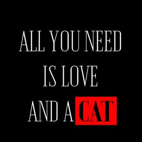 ALL YOU NEED IS LOVE AND A CAT! BLACK
