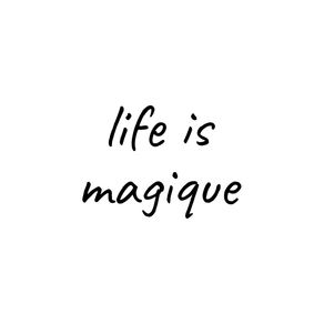 LIFE IS MAGIQUE