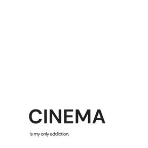 CINEMA IS MY ONLY ADDICTION