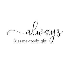 ALWAYS KISS ME GOODNIGHT
