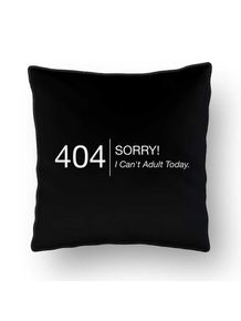 ALMOFADA---ERROR-404--SORRY--I-CANT-ADULT-TODAY.
