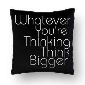 ALMOFADA---WHATEVER-YOU-RE-THINKING-THINK-BIGGER-BLACK-SQUARE